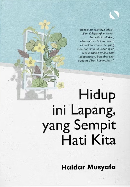 Hidup ini Lapang, yang Sempit Hati Kita